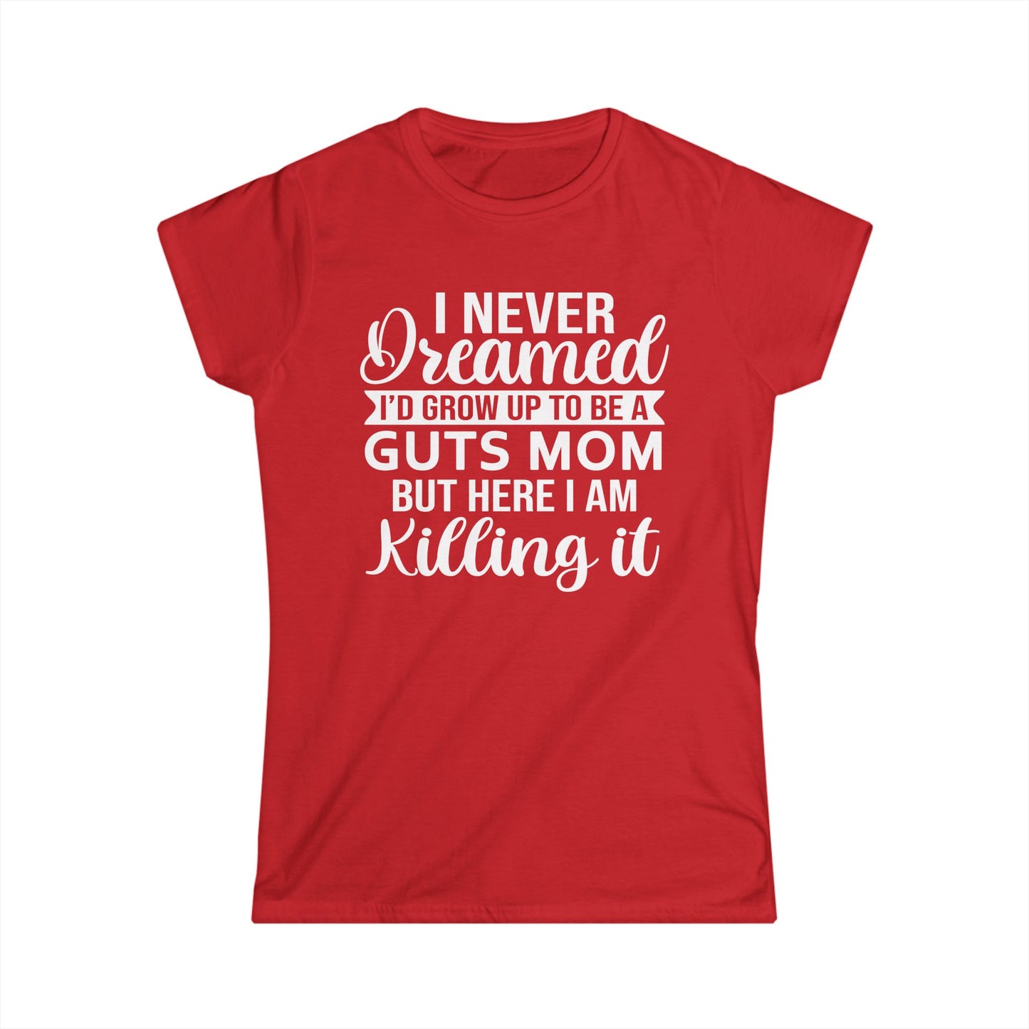I Never Dreamed Mom - Womans T