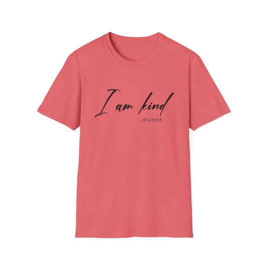 I Am Kind Of A Bitch  - Unisex T