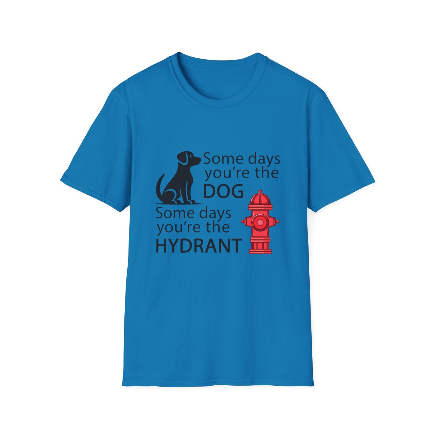 Some Days You're The Dog - Unisex T