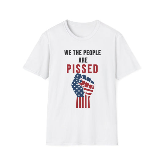 We The People Are Pissed - Unisex T