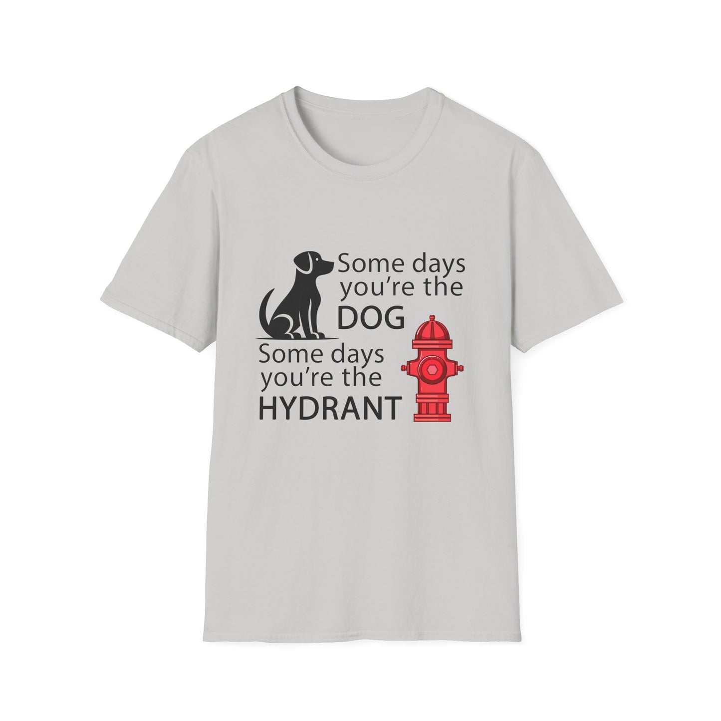Some Days You're The Dog - Unisex T