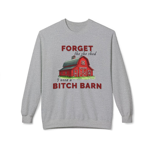 Forget The She Shed - Sweatshirt