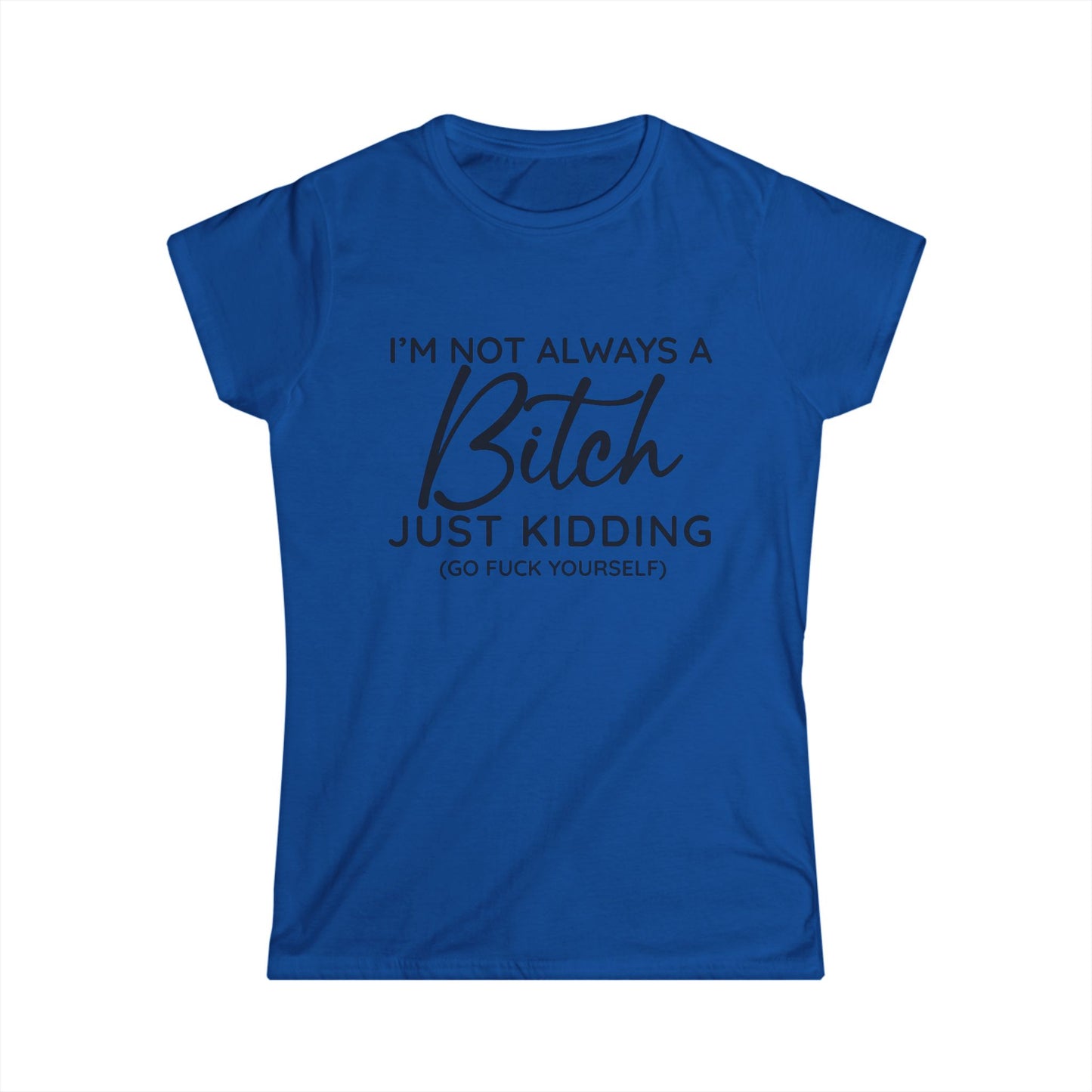 I'm Not Always A Bitch - Womans T