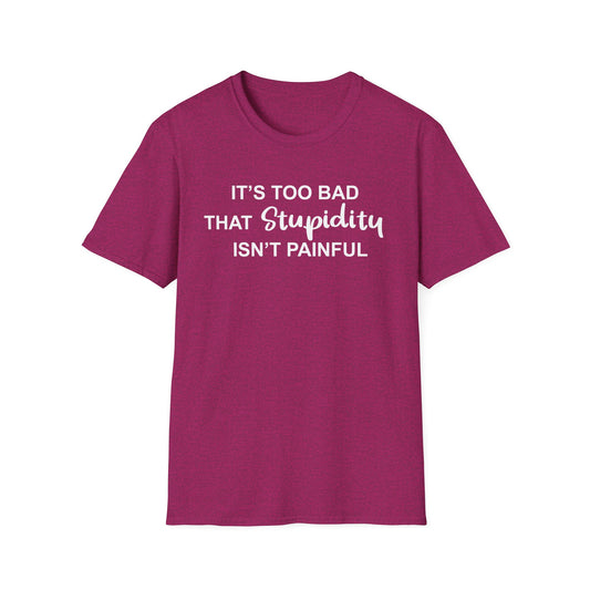 Painful Stupidity - White Design - Unisex T