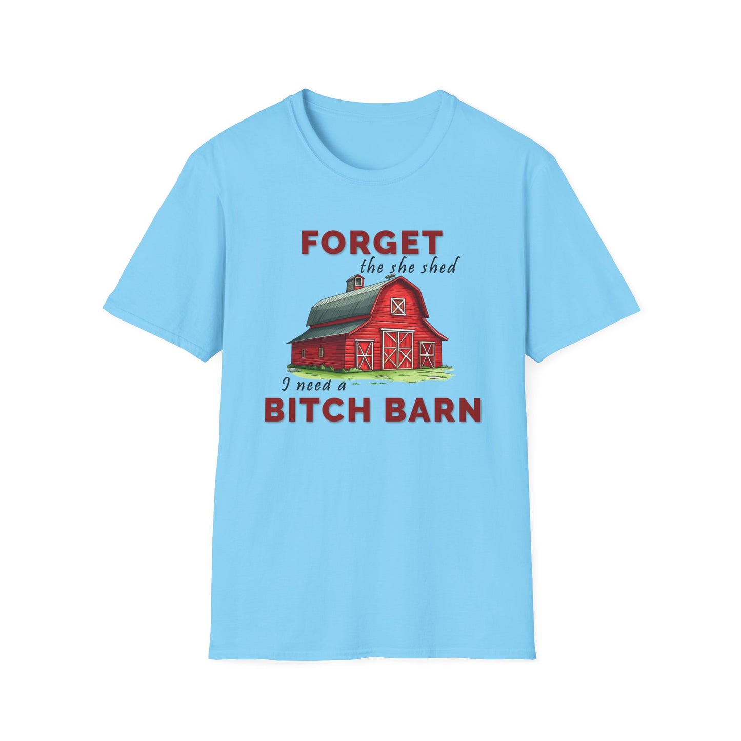 Forget The She Shed - Unisex T