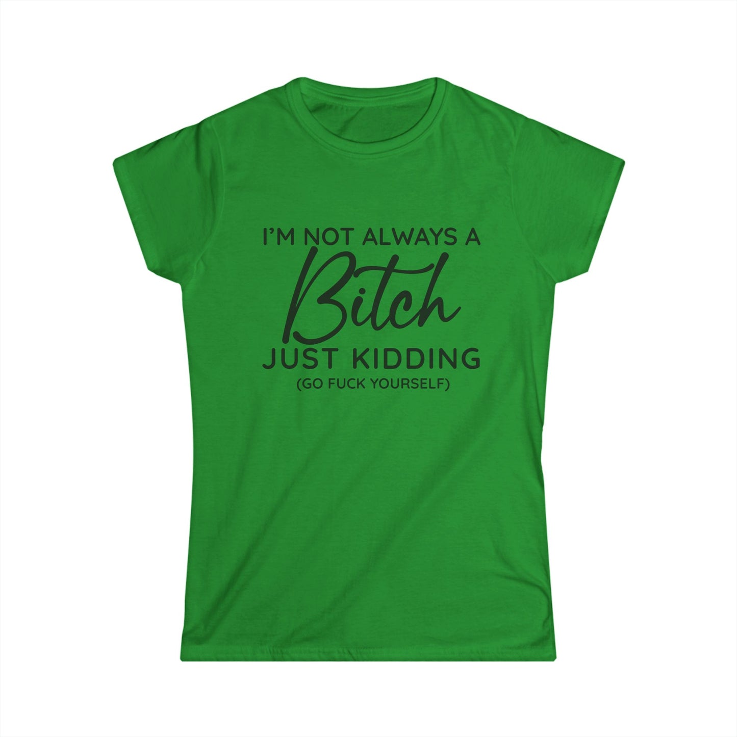 I'm Not Always A Bitch - Womans T