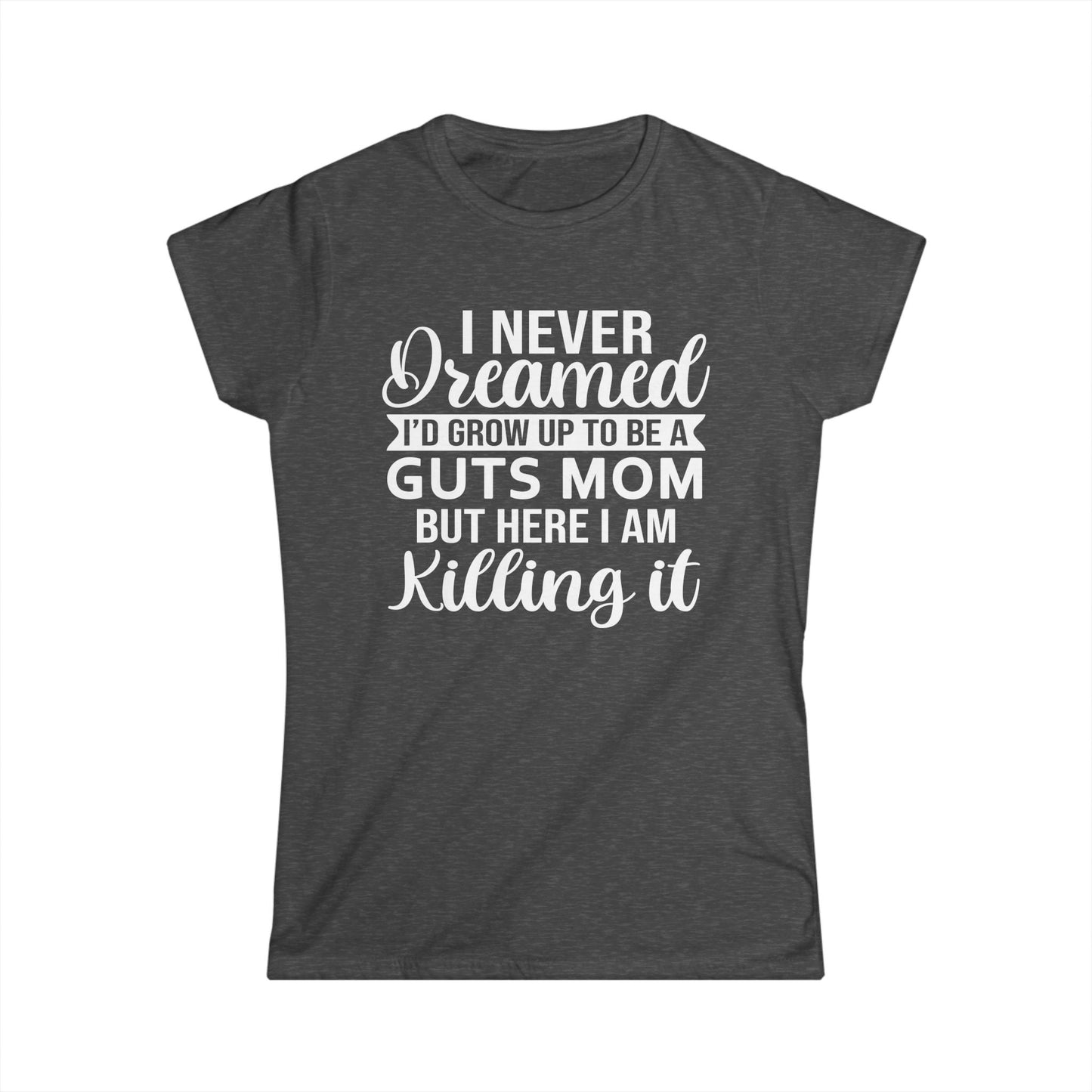 I Never Dreamed Mom - Womans T