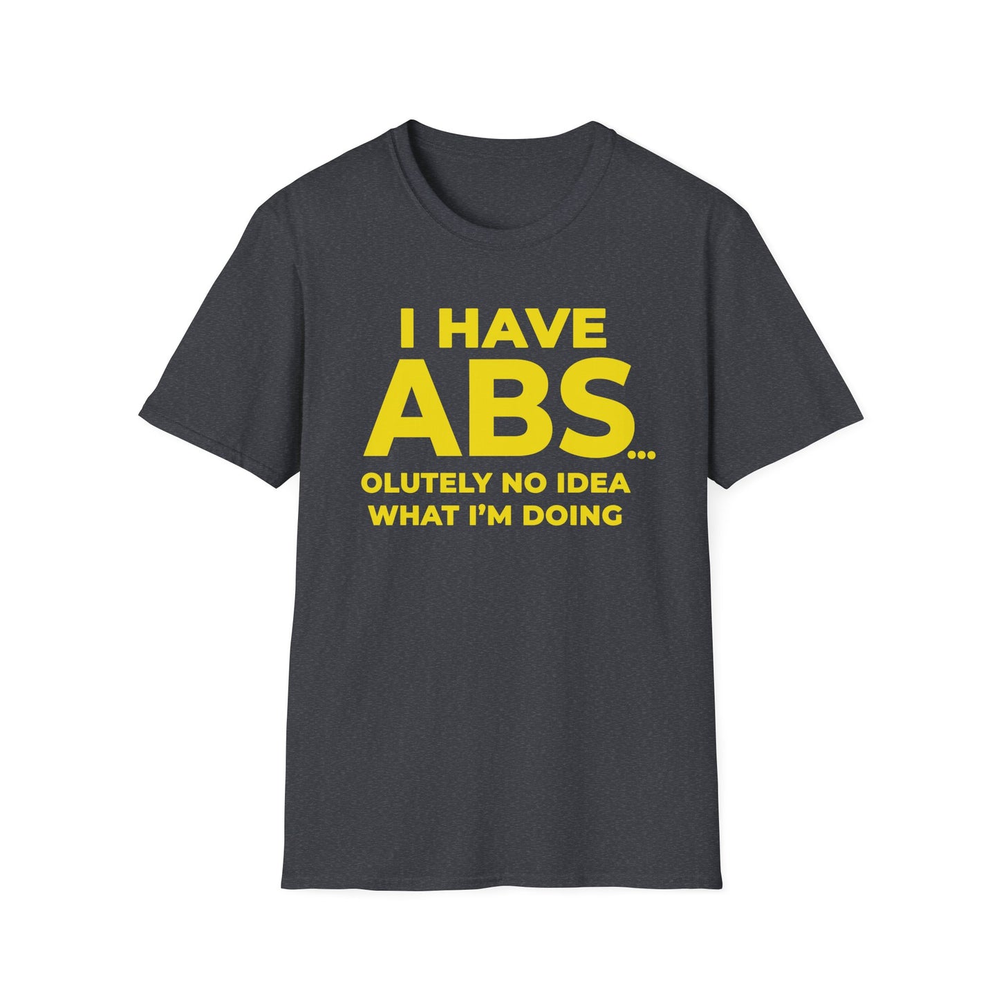 I have ABS - Unisex T