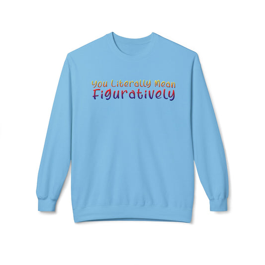 You Literally Mean Figuratively - Sweatshirt
