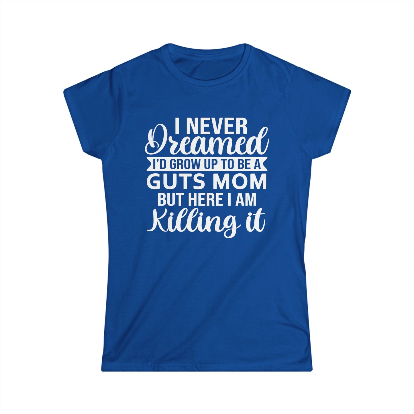 I Never Dreamed Mom - Womans T