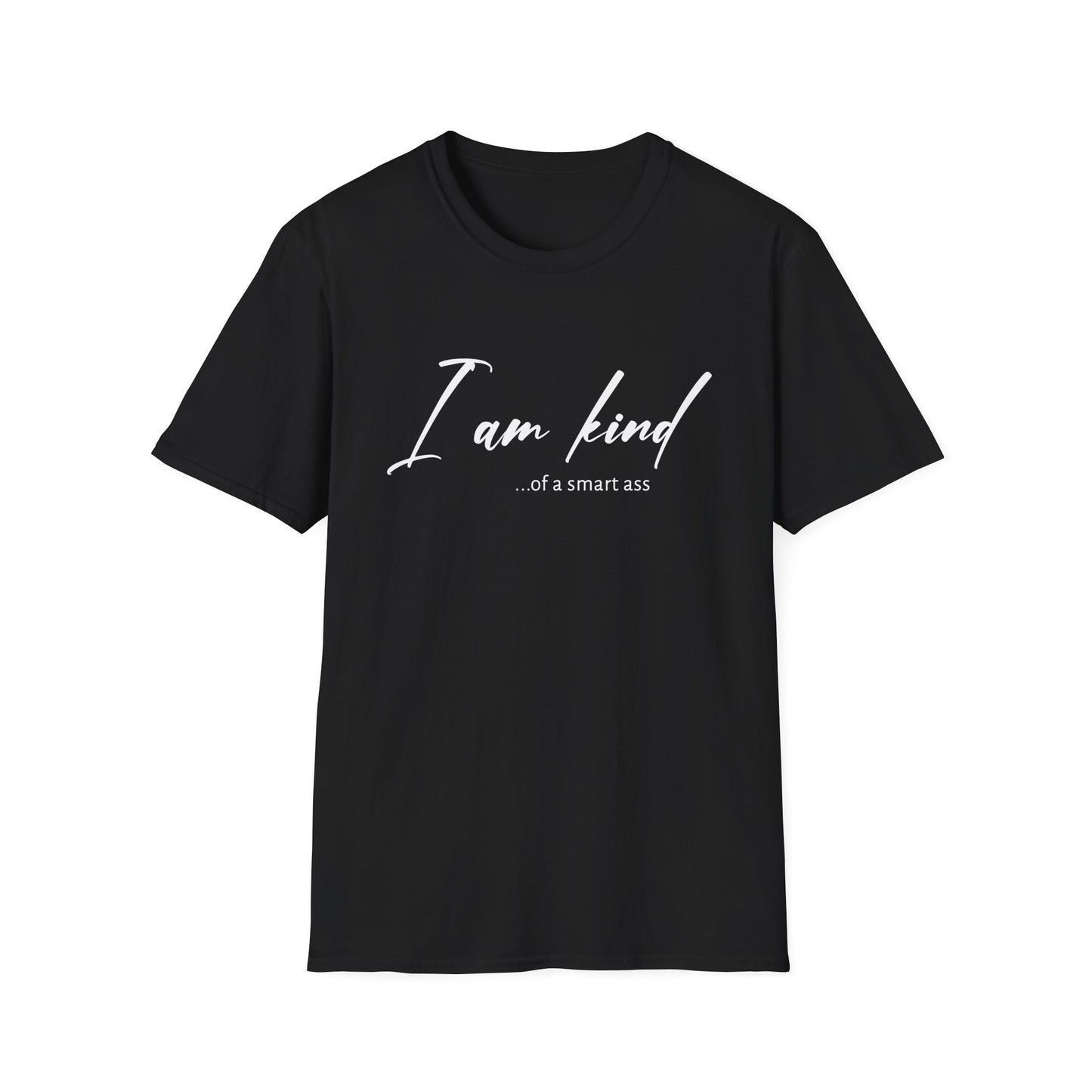 I Am Kind Of A Smart Ass- Unisex T