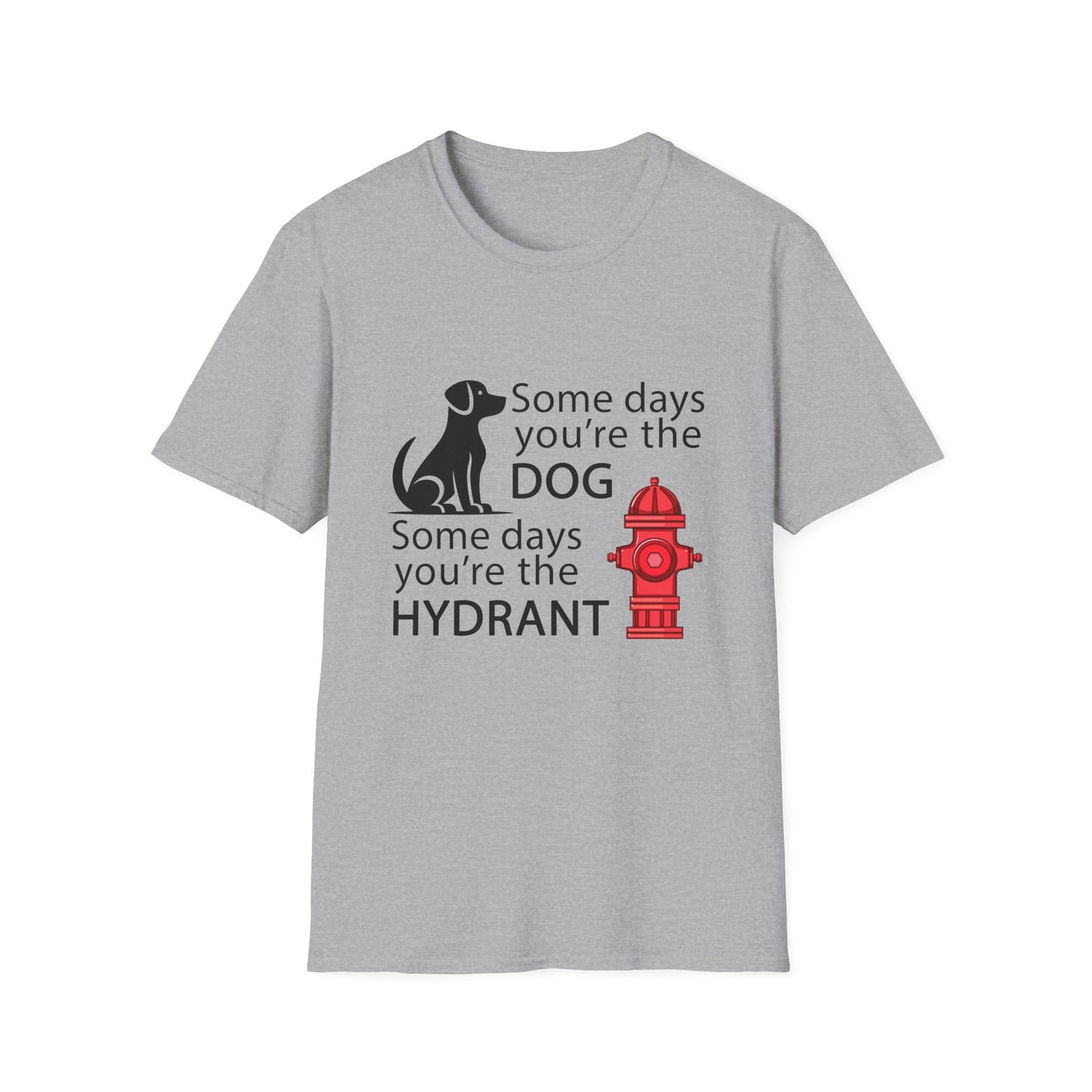 Some Days You're The Dog - Unisex T