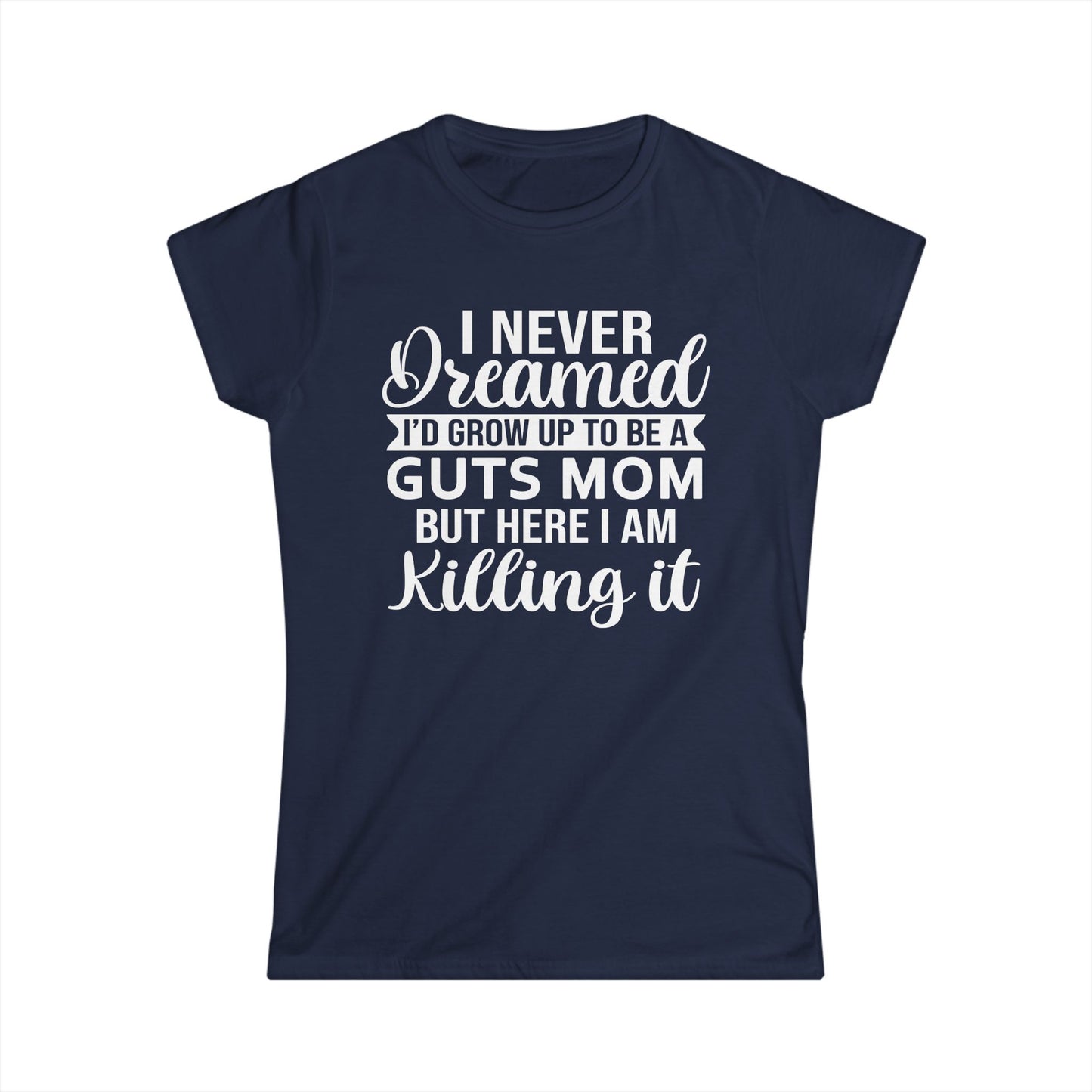 I Never Dreamed Mom - Womans T