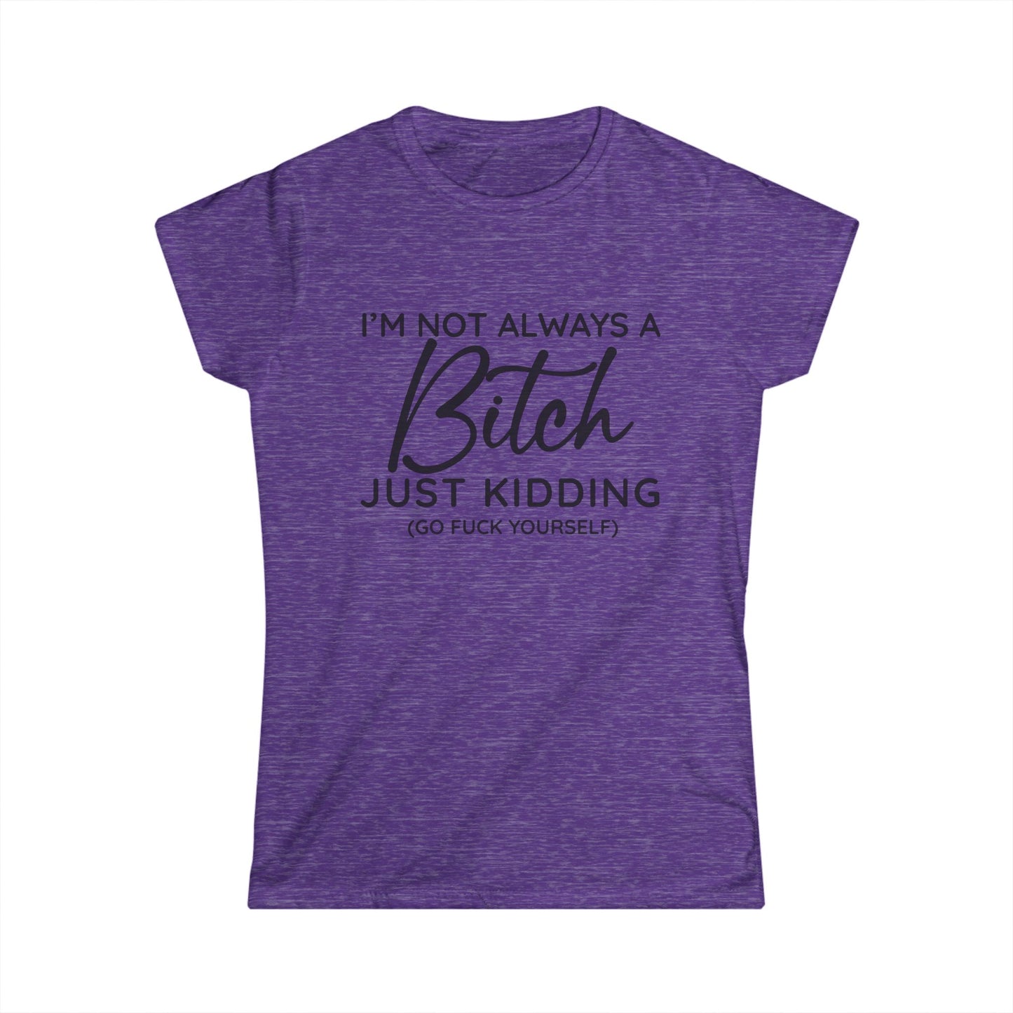 I'm Not Always A Bitch - Womans T