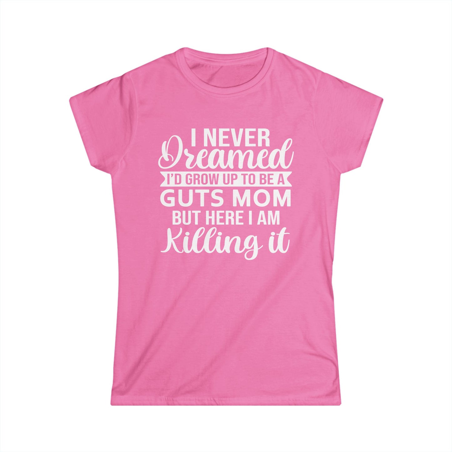 I Never Dreamed Mom - Womans T