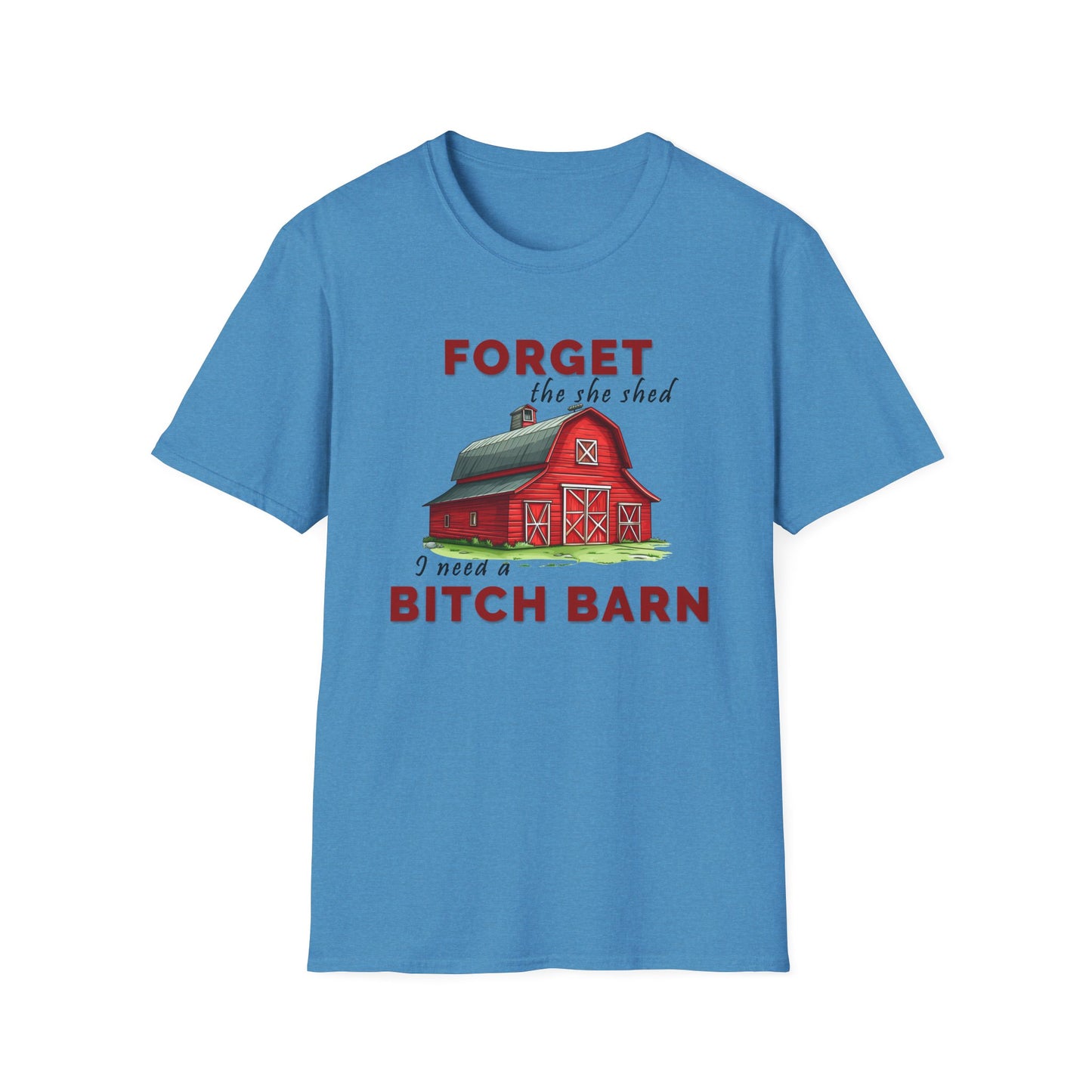 Forget The She Shed - Unisex T