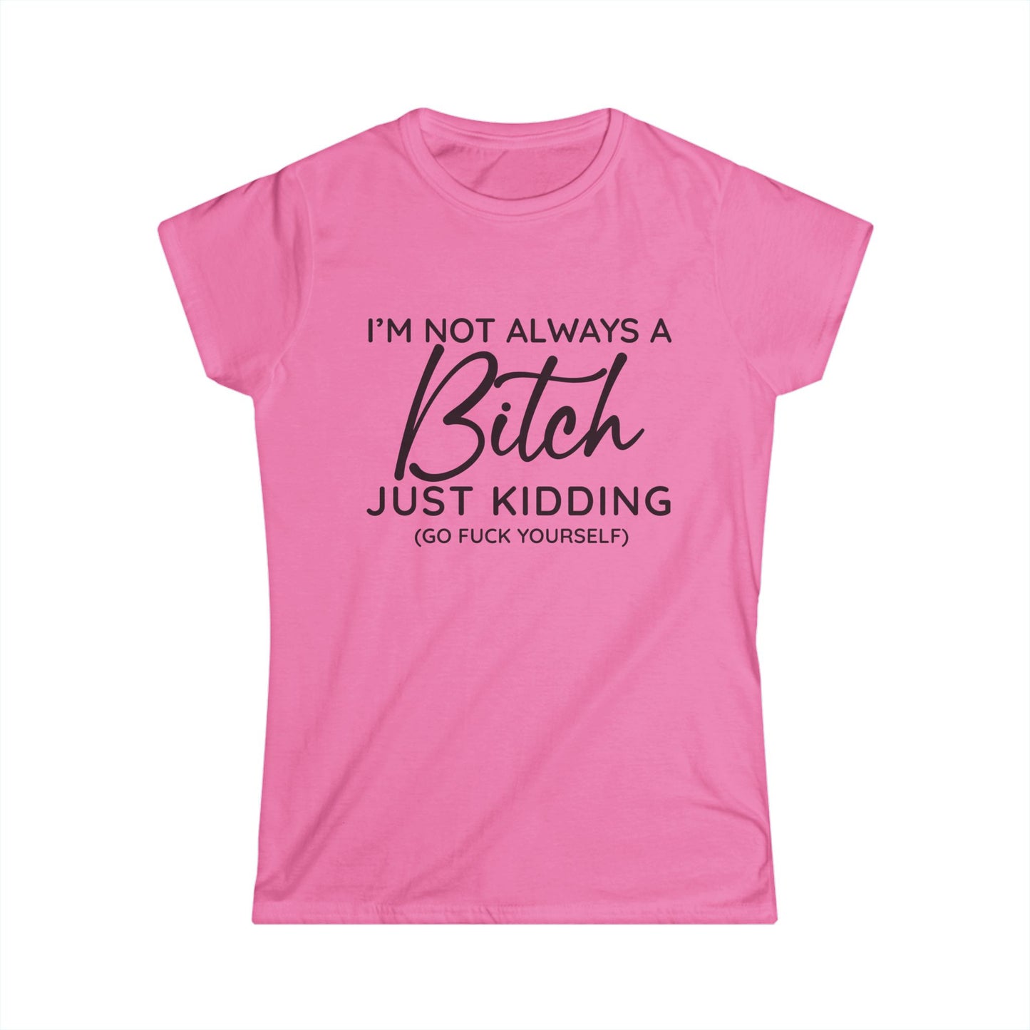 I'm Not Always A Bitch - Womans T