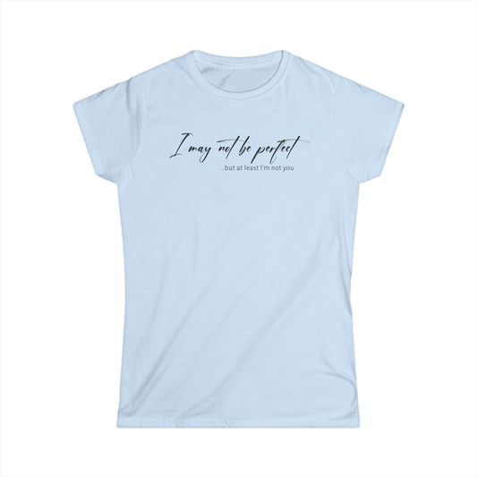 I May Not Be Perfect - Black Design - Womans T