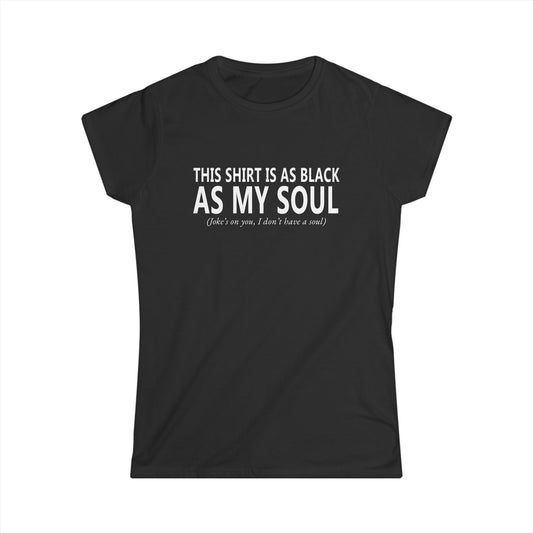 Black As My Soul - Womans T