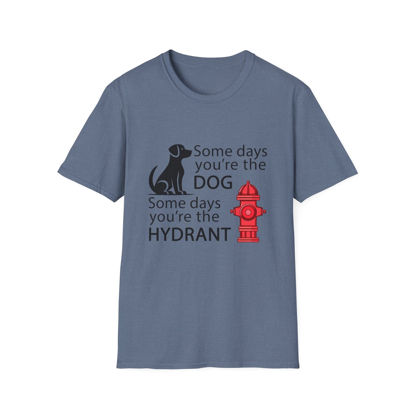 Some Days You're The Dog - Unisex T